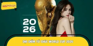 Địa điểm tổ chức World Cup 2026 - Hé lộ quy mô giải đấu chưa từng có